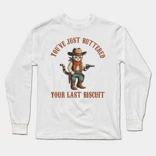 You've Just Buttered Your Last Biscuit, Funny Cowboy Cat, Meowdy Partner, Cozy Cat Long Sleeve T-Shirt